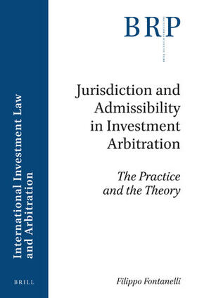 Fontanelli | Jurisdiction and Admissibility in Investment Arbitration: The Practice and the Theory | Buch | 978-90-04-36648-0 | sack.de