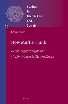Larsen |  How Muftis Think: Islamic Legal Thought and Muslim Women in Western Europe | Buch |  Sack Fachmedien