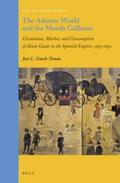 Gasch-Tomás |  The Atlantic World and the Manila Galleons: Circulation, Market, and Consumption of Asian Goods in the Spanish Empire, 1565-1650 | Buch |  Sack Fachmedien