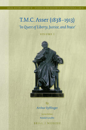 Eyffinger |  T.M.C. Asser (1838-1913) (2 Vols.): 'In Quest of Liberty, Justice, and Peace' | Buch |  Sack Fachmedien