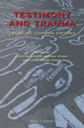 Santos / Spahr / Crowe Morey | Testimony and Trauma: Engaging Common Ground | Buch | 978-90-04-37674-8 | sack.de