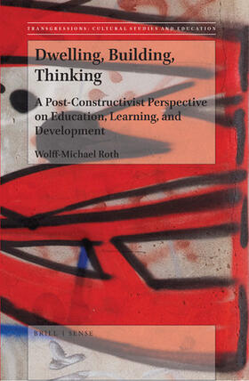 Roth | Dwelling, Building, Thinking: A Post-Constructivist Perspective on Education, Learning, and Development | Buch | 978-90-04-37712-7 | sack.de