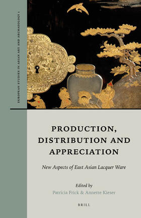 Frick / Kieser | Production, Distribution and Appreciation: New Aspects of East Asian Lacquer Ware | Buch | 978-90-04-38050-9 | sack.de