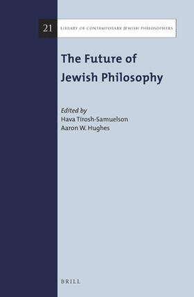 Tirosh-Samuelson / Hughes | The Future of Jewish Philosophy | Buch | 978-90-04-38120-9 | sack.de