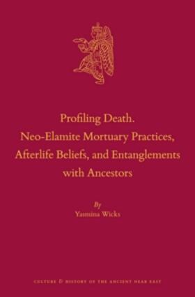 Wicks |  Profiling Death. Neo-Elamite Mortuary Practices, Afterlife Beliefs, and Entanglements with Ancestors | Buch |  Sack Fachmedien