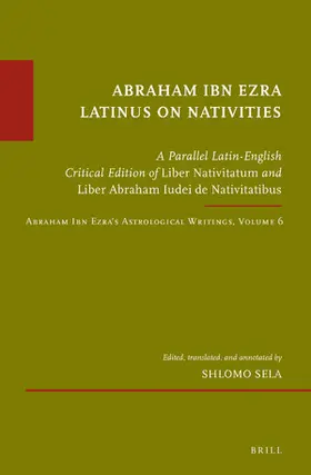 Sela |  Abraham Ibn Ezra Latinus on Nativities: A Parallel Latin-English Critical Edition of Liber Nativitatum and Liber Abraham Iudei de Nativitatibus. Abrah | Buch |  Sack Fachmedien