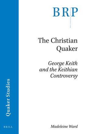 Ward | The Christian Quaker: George Keith and the Keithian Controversy | Buch | 978-90-04-39357-8 | sack.de