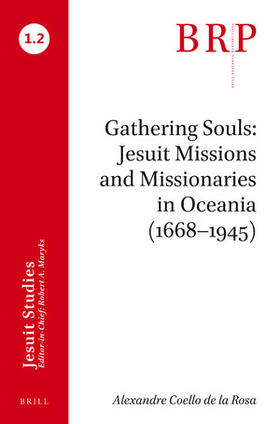 Coello de la Rosa | Gathering Souls: Jesuit Missions and Missionaries in Oceania (1668-1945): Brill's Research Perspectives in Jesuit Studies | Buch | sack.de