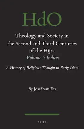 van Ess | Theology and Society in the Second and Third Centuries of the Hijra. Volume 5 Bibliography and Indices | Buch | 978-90-04-39962-4 | sack.de