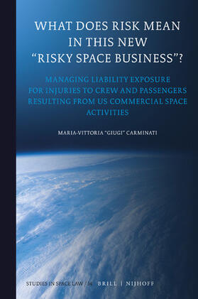 Carminati | What Does Risk Mean in This New "Risky Space Business"?: Managing Liability Exposure for Injuries to Crew and Passengers Resulting from Us Commercial | Buch | 978-90-04-39970-9 | sack.de