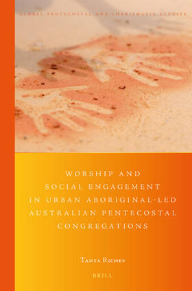 Riches | Worship and Social Engagement in Urban Aboriginal-Led Australian Pentecostal Congregations: (Re)Imagining Identity in the Spirit | Buch | 978-90-04-40025-2 | sack.de