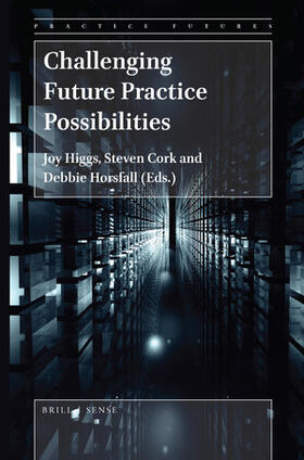 Higgs / Cork / Horsfall | Challenging Future Practice Possibilities | Buch | 978-90-04-40077-1 | sack.de