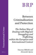 Militello / Spena |  Between Criminalization and Protection: The Italian Way of Dealing with Migrant Smuggling and Trafficking Within the European and International Contex | Buch |  Sack Fachmedien