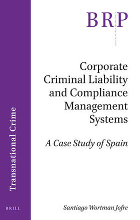 Wortman Jofre | Corporate Criminal Liability and Compliance Management Systems: A Case Study of Spain | Buch | 978-90-04-40773-2 | sack.de