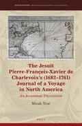 True |  The Jesuit Pierre-François-Xavier de Charlevoix's (1682-1761) Journal of a Voyage in North America: An Annotated Translation | Buch |  Sack Fachmedien