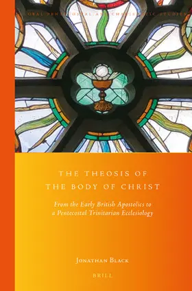 Black |  The Theosis of the Body of Christ: From the Early British Apostolics to a Pentecostal Trinitarian Ecclesiology | Buch |  Sack Fachmedien