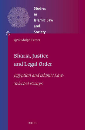 Peters | Shari&#703;a, Justice and Legal Order: Egyptian and Islamic Law: Selected Essays | Buch | 978-90-04-41251-4 | sack.de