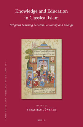 Günther |  Knowledge and Education in Classical Islam: Religious Learning Between Continuity and Change (2 Vols) | Buch |  Sack Fachmedien