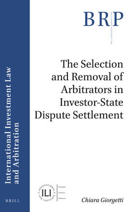 Giorgetti | The Selection and Removal of Arbitrators in Investor-State Dispute Settlement | Buch | 978-90-04-41622-2 | sack.de