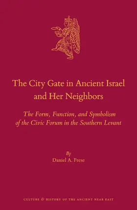 Frese |  The City Gate in Ancient Israel and Her Neighbors | Buch |  Sack Fachmedien