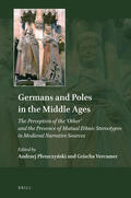 Germans and Poles in the Middle Ages: The Perception of the 'Other' and the Presence of Mutual Ethnic Stereotypes in Medieval Narrative Sources | Buch |  Sack Fachmedien