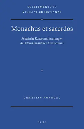 Hornung |  Monachus Et Sacerdos: Asketische Konzeptualisierungen Des Klerus Im Antiken Christentum | Buch |  Sack Fachmedien