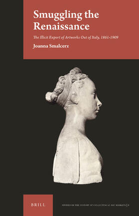 Smalcerz | Smuggling the Renaissance: The Illicit Export of Artworks Out of Italy, 1861-1909 | Buch | sack.de