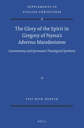 Hupsch |  The Glory of the Spirit in Gregory of Nyssa's Adversus Macedonianos: Commentary and Systematic-Theological Synthesis | Buch |  Sack Fachmedien