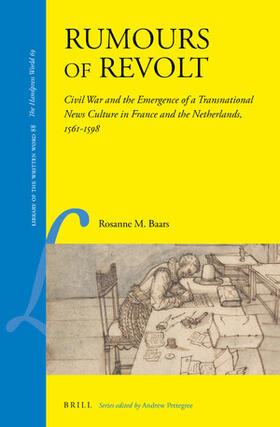 Baars |  Rumours of Revolt: Civil War and the Emergence of a Transnational News Culture in France and the Netherlands, 1561-1598 | Buch |  Sack Fachmedien