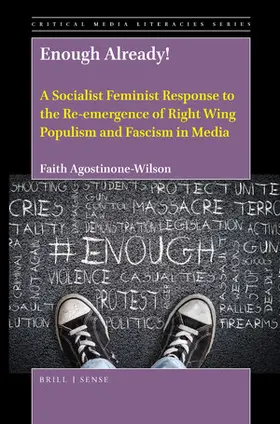 Agostinone-Wilson | Enough Already! a Socialist Feminist Response to the Re-Emergence of Right Wing Populism and Fascism in Media | Buch | 978-90-04-42452-4 | sack.de