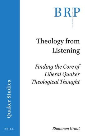 Grant | Theology from Listening: Finding the Core of Liberal Quaker Theological Thought | Buch | 978-90-04-42733-4 | sack.de