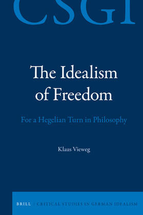 Vieweg | The Idealism of Freedom: For a Hegelian Turn in Philosophy | Buch | 978-90-04-42926-0 | sack.de