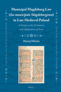 Mikula |  Municipal Magdeburg Law (Ius Municipale Magdeburgense) in Late Medieval Poland: A Study on the Evolution and Adaptation of Law | Buch |  Sack Fachmedien