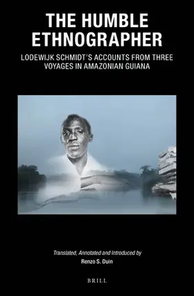 Duin |  The Humble Ethnographer: Lodewijk Schmidt's Accounts from Three Voyages in Amazonian Guiana | Buch |  Sack Fachmedien