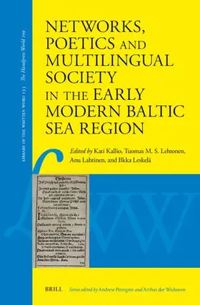 Kallio / Lehtonen / Lahtinen |  Networks, Poetics and Multilingual Society in the Early Modern Baltic Sea Region | Buch |  Sack Fachmedien