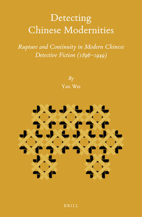 Wei | Detecting Chinese Modernities: Rupture and Continuity in Modern Chinese Detective Fiction (1896-1949) | Buch | 978-90-04-43127-0 | sack.de