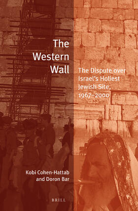 Cohen-Hattab / Bar | The Western Wall: The Dispute Over Israel's Holiest Jewish Site, 1967-2000 | Buch | 978-90-04-43132-4 | sack.de