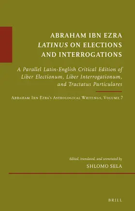 Sela |  Abraham Ibn Ezra Latinus on Elections and Interrogations | Buch |  Sack Fachmedien