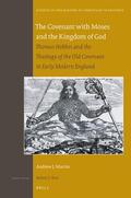 Martin |  The Covenant with Moses and the Kingdom of God: Thomas Hobbes and the Theology of the Old Covenant in Early Modern England | Buch |  Sack Fachmedien