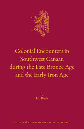 Koch |  Colonial Encounters in Southwest Canaan During the Late Bronze Age and the Early Iron Age | Buch |  Sack Fachmedien
