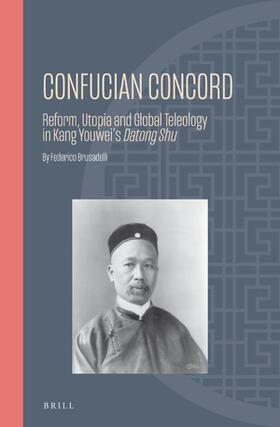 Brusadelli | Confucian Concord: Reform, Utopia and Global Teleology in Kang Youwei's Datong Shu | Buch | 978-90-04-43444-8 | sack.de