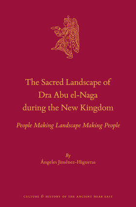 Jiménez-Higueras |  The Sacred Landscape of Dra Abu El-Naga During the New Kingdom: People Making Landscape Making People | Buch |  Sack Fachmedien