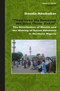 Abubakar |  "They Love Us Because We Give Them Zak&#257;t: The Distribution of Wealth and the Making of Social Relations in Northern Nigeria | Buch |  Sack Fachmedien