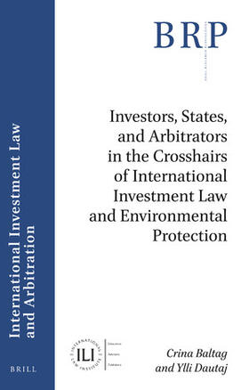 Baltag / Dautaj | Investors, States, and Arbitrators in the Crosshairs of International Investment Law and Environmental Protection | Buch | 978-90-04-43826-2 | sack.de