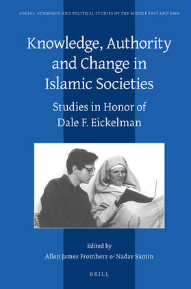 Fromherz / Samin |  Knowledge, Authority and Change in Islamic Societies: Studies in Honor of Dale F. Eickelman | Buch |  Sack Fachmedien