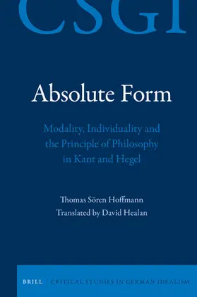 Hoffmann / Healan |  Absolute Form: Modality, Individuality and the Principle of Philosophy in Kant and Hegel | Buch |  Sack Fachmedien