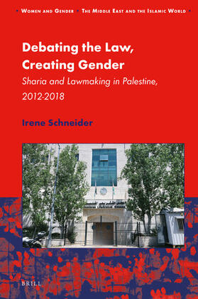Schneider | Debating the Law, Creating Gender: Sharia and Lawmaking in Palestine, 2012-2018 | Buch | 978-90-04-44230-6 | sack.de