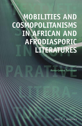 Toivanen | Mobilities and Cosmopolitanisms in African and Afrodiasporic Literatures | Buch | 978-90-04-44272-6 | sack.de