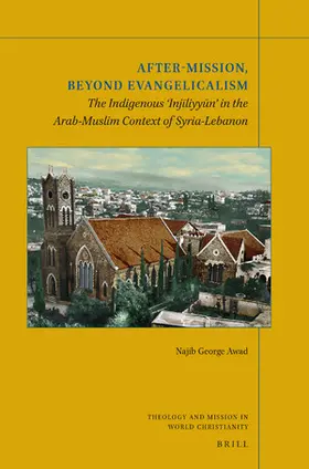 Awad |  After-Mission, Beyond Evangelicalism: The Indigenous 'Inj&#299;liyy&#363;n' in the Arab-Muslim Context of Syria-Lebanon | Buch |  Sack Fachmedien