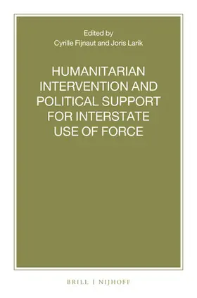 Fijnaut / Larik |  Humanitarian Intervention and Political Support for Interstate Use of Force | Buch |  Sack Fachmedien